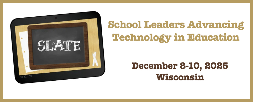 A graphic for the SLATE conference shows a tablet with "SLATE" on a chalkboard screen, and text: "School Leaders Advancing Technology in Education, December 8-10, 2025, Wisconsin.
